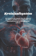 Kreislaufsystem: Ein Netzwerk von Organen, das alle Regionen des Krpers mit Blut versorgt, die Zellen mit Sauerstoff versorgt und Abfallprodukte entfernt .