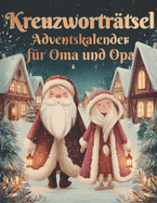Kreuzwortrtsel Adventskalender fr Oma und Opa: Zwei Kreuzwortrtsel tglich - fr einen klaren Kopf und ein warmes Herz in der Adventszeit