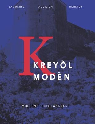 Kreyl Modn: Modern Creole Language - Accilien, Cecile, and Bernier, Mickel-Ange, and Laguerre, Jowel C