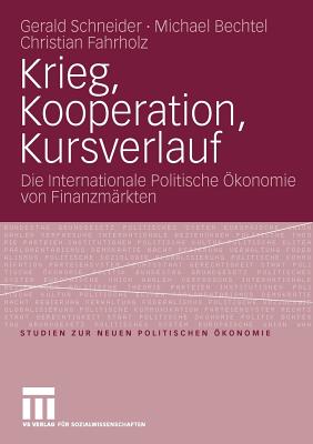 Krieg, Kooperation, Kursverlauf: Die Internationale Politische Okonomie Von Finanzmarkten - Schneider, Gerald, Dr., and Bechtel, Michael, and Fahrholz, Christian