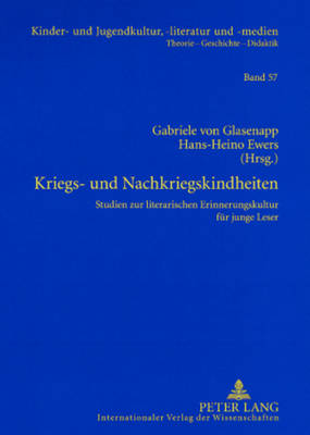 Kriegs- und Nachkriegskindheiten: Studien zur literarischen Erinnerungskultur fuer junge Leser - Ewers-Uhlmann, Hans-Heino (Editor), and Von Glasenapp, Gabriele (Editor)