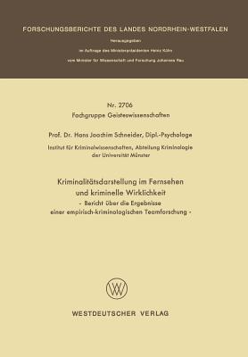 Kriminalittsdarstellung im Fernsehen und kriminelle Wirklichkeit: Bericht ber die Ergebnisse einer empirisch-kriminologischen Teamforschung - Schneider, Hans Joachim