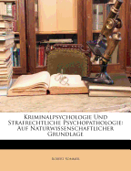 Kriminalpsychologie Und Strafrechtliche Psychopathologie: Auf Naturwissenschaftlicher Grundlage (Classic Reprint)