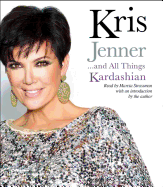 Kris Jenner . . . and All Things Kardashian
