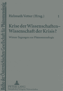 Krise Der Wissenschaften - Wissenschaft Der Krisis?: Wiener Tagungen Zur Phaenomenologie- Im Gedenken an Husserls Krisis-Abhandlung (1935/36-1996)