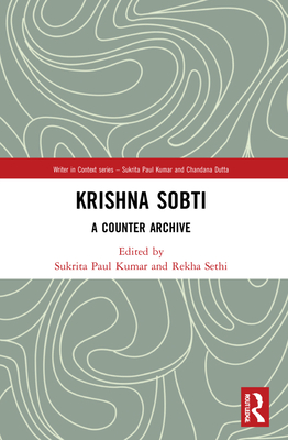 Krishna Sobti: A Counter Archive - Kumar, Sukrita Paul (Editor), and Sethi, Rekha (Editor)