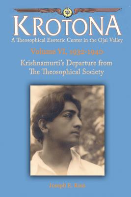 Krishnamurti's Departure from the Theosophical Society: The Krotona Series, Volume 6, 1932-1940 - Ross, Joseph E