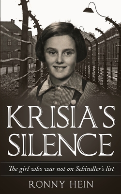 Krisia's Silence: The girl who was not on Schindler's list - Hein, Ronny