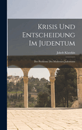 Krisis Und Entscheidung Im Judentum; Der Probleme Des Modernen Judentums