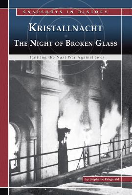 Kristallnacht, the Night of Broken Glass: Igniting the Nazi War Against Jews - Fitzgerald, Stephanie