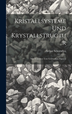 Kristallsysteme Und Krystallstructur: Mit 73 in Den Text Gedruckten Figuren - Schoenflies, Arthur