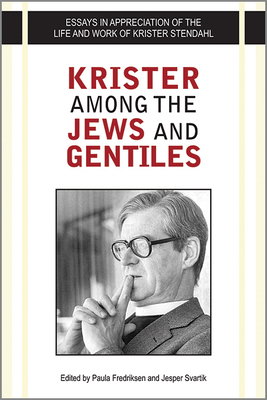 Krister Among the Jews and Gentiles: Essays in Appreciation of the Life and Work of Krister Stendahl - Fredriksen, Paula (Editor), and Svartvik, Jesper (Editor)