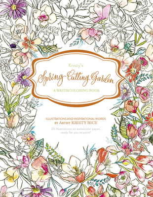 Kristy's Spring Cutting Garden: A Watercoloring Book - Rice, Kristy