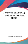 Kritik Und Erlauterung Des Goethe'schen Faust (1837)