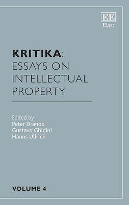 Kritika: Essays on Intellectual Property: Volume 4 - Drahos, Peter (Editor), and Ghidini, Gustavo (Editor), and Ullrich, Hanns (Editor)