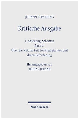 Kritische Ausgabe: 1. Abteilung: Schriften. Band 3: ?ber die Nutzbarkeit des Predigtamtes und deren Befrderung - Spalding, Johann J., and Jersak, Tobias (Editor)