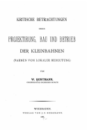 Kritische Betrachtungen Ueber Projektirung, Bau Und Betrieb Der Kleinbahnen