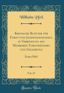 Kritische Bltter Fr Forst-Und Jagdwissenschaft, in Verbindung Mit Mehreren Forstmnnern Und Gelehrten, Vol. 27: Erstes Heft (Classic Reprint)