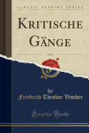 Kritische G?nge, Vol. 1 (Classic Reprint)