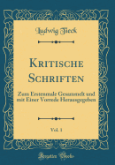 Kritische Schriften, Vol. 1: Zum Erstenmale Gesammelt Und Mit Einer Vorrede Herausgegeben (Classic Reprint)