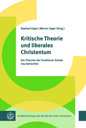 Kritische Theorie Und Liberales Christentum: Die Ideen Der Frankfurter Schule Neu Betrachtet