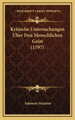 Kritische Untersuchungen Uber Den Menschlichen Geist (1797) - Maimon, Salomon