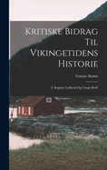 Kritiske Bidrag til Vikingetidens Historie: (I. Ragnar Lodbrok og Gange-Rolf)