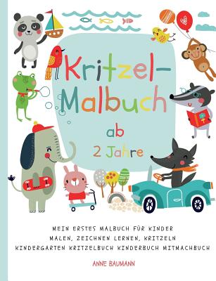 Kritzel-Malbuch AB 2 Jahre Mein Erstes Malbuch Fur Kinder Malen, Zeichnen Lernen, Kritzeln Kindergarten Kritzelbuch Kinderbuch Mitmachbuch - Baumann, Anne