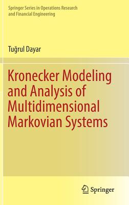 Kronecker Modeling and Analysis of Multidimensional Markovian Systems - Dayar, Tu rul
