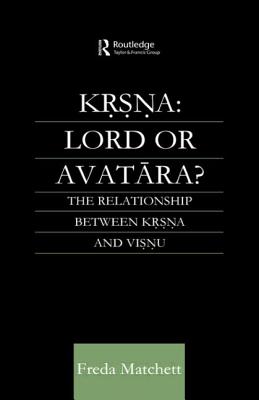 Krsna: Lord or Avatara?: The Relationship Between Krsna and Visnu - Matchett, Freda