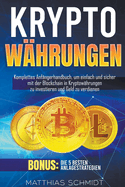 Kryptowhrungen: Komplettes Anfngerhandbuch, um einfach und sicher mit der Blockchain in Kryptowhrungen zu investieren und Geld zu verdienen. Bonus: Die 5 besten Anlagestrategien