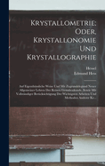 Krystallometrie; Oder, Krystallonomie Und Krystallographie: Auf Eigenthmliche Weise Und Mit Zugrundelegund Neuer Allgemeiner Lehren Der Reinen Gestaltenkunde, Sowie Mit Vollstndiger Bercksichtigung Der Wichtigsten Arbeiten Und Methoden Anderer Kr...