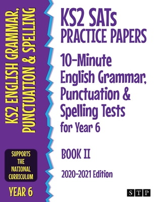 KS2 SATs Practice Papers 10-Minute English Grammar, Punctuation and Spelling Tests for Year 6: Book II (2020-2021 Edition) - STP Books