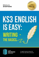 KS3: English is Easy - Writing (the Basics). Complete Guidance for the New KS3 Curriculum