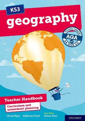 KS3 Geography: Heading towards AQA GCSE: Teacher Handbook - Ross, Simon, and Priest, Rebecca