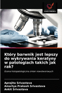 Kt?ry barwnik jest lepszy do wykrywania keratyny w patologiach takich jak rak?