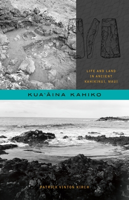 Kuaaina Kahiko: Life and Land in Ancient Kahikinui, Maui - Kirch, Patrick Vinton