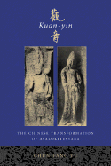 Kuan-Yin: The Chinese Transformation of Avalokitesvara - Yu, Chun-Fang, and Y], Ch]n-Fang, Professor, and Yeu, Cheun-Fang