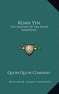 Kuan Yin: The Legends of the Eight Immortals - Quon-Quon Company (Editor)