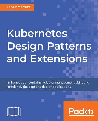 Kubernetes Design Patterns and Extensions - Yilmaz, Onur