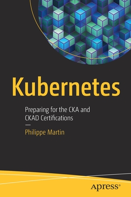 Kubernetes: Preparing for the CKA and Ckad Certifications - Martin, Philippe