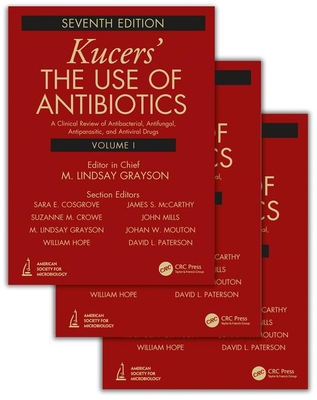 Kucers' The Use of Antibiotics: A Clinical Review of Antibacterial, Antifungal, Antiparasitic, and Antiviral Drugs, Seventh Edition - Three Volume Set - Grayson, M. Lindsay (Editor), and Cosgrove, Sara (Editor), and Crowe, Suzanne (Editor)