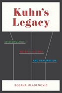 Kuhn's Legacy: Epistemology, Metaphilosophy, and Pragmatism