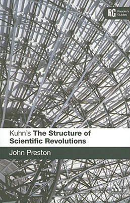 Kuhn's 'The Structure of Scientific Revolutions': A Reader's Guide - Preston, John