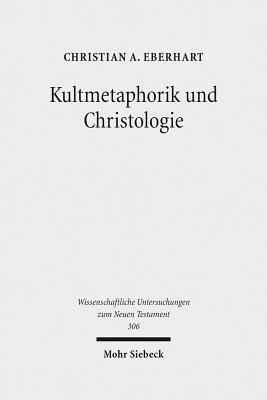 Kultmetaphorik Und Christologie: Opfer- Und Suhneterminologie Im Neuen Testament - Eberhart, Christian A