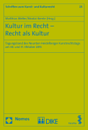 Kultur Im Recht - Recht ALS Kultur: Tagungsband Des Neunten Heidelberger Kunstrechtstags Am 30. Und 31. Oktober 2015