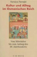 Kultur Und Alltag Im Osmanischen Reich. : Vom Mittelalter Bis Zum Anfang Des 20. Jahrhunderts