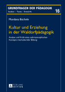 Kultur Und Erziehung in Der Waldorfpeadagogik: Analyse Und Kritik Eines Anthroposophischen Konzepts Interkultureller Bildung