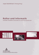 Kultur Und Informatik: Entwickler, Architekten Und Gestalter Der Informationsgesellschaft