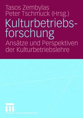 Kulturbetriebsforschung: Ansatze Und Perspektiven Der Kulturbetriebslehre - Zembylas, Tasos (Editor), and Tschmuck, Peter (Editor)